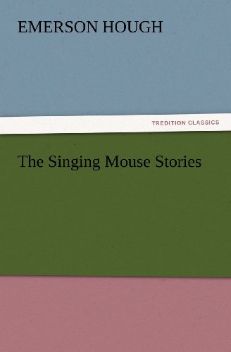 The Singing Mouse Stories (Tredition Classics) - Emerson Hough - Books - tredition - 9783847228844 - February 24, 2012