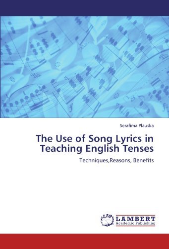Cover for Serafima Plauska · The Use of Song Lyrics in Teaching English Tenses: Techniques,reasons, Benefits (Taschenbuch) (2011)