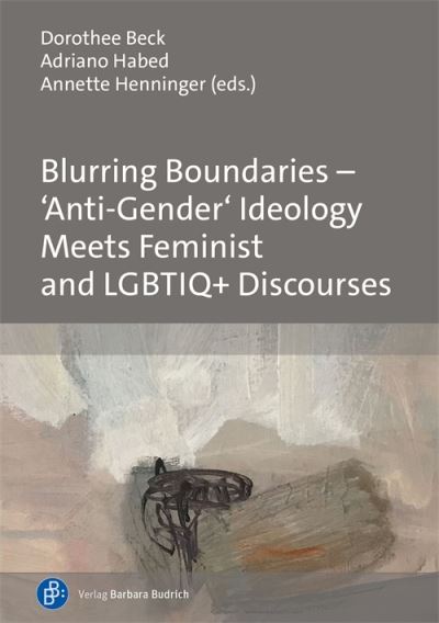 Cover for Dorothee Beck · Blurring Boundaries – ‘Anti-Gender’ Ideology Meets Feminist and LGBTIQ+ Discourses (Hardcover Book) (2023)