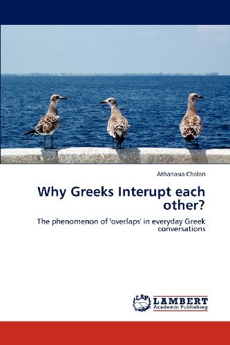 Cover for Athanasia Chalari · Why Greeks Interupt Each Other?: the Phenomenon of 'overlaps' in Everyday Greek Conversations (Pocketbok) (2012)