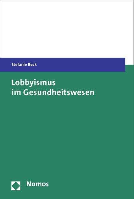 Lobbyismus im Gesundheitswesen - Beck - Boeken -  - 9783848713844 - 5 mei 2014
