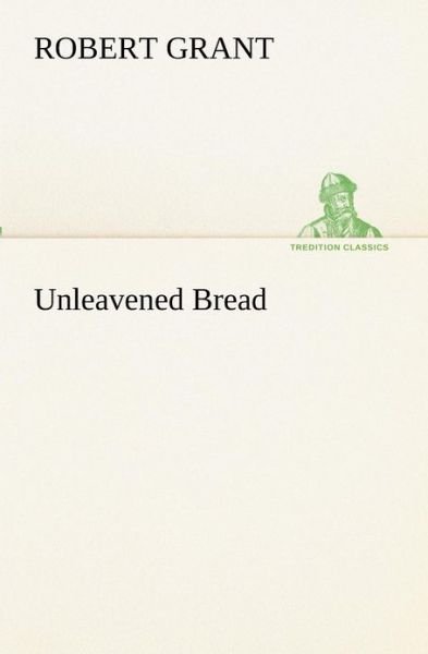 Cover for Robert Grant · Unleavened Bread (Tredition Classics) (Pocketbok) (2012)