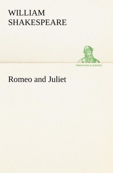 Romeo and Juliet (Tredition Classics) - William Shakespeare - Kirjat - tredition - 9783849167844 - tiistai 4. joulukuuta 2012