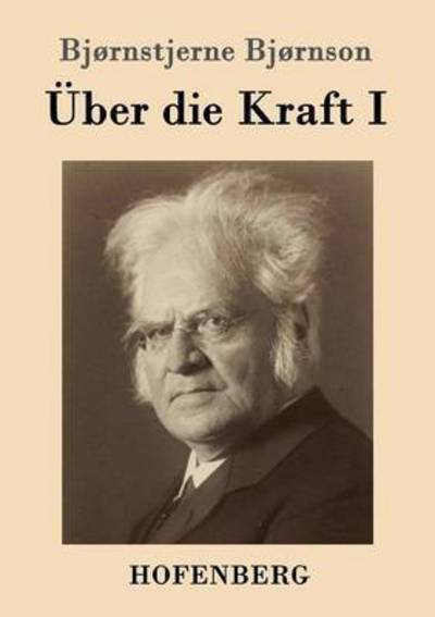 UEber die Kraft I: (Over AEvne I) - Bjornstjerne Bjornson - Książki - Hofenberg - 9783861992844 - 3 lutego 2016