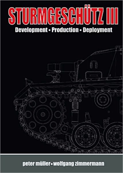 Cover for Peter Muller · SturmgeschuTz III: Backbone of the German Infantry, Volume I, History; Development, Production, Deployment (Inbunden Bok) (2010)