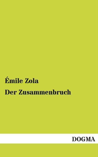 Der Zusammenbruch - Emile Zola - Books - DOGMA - 9783955802844 - May 18, 2013