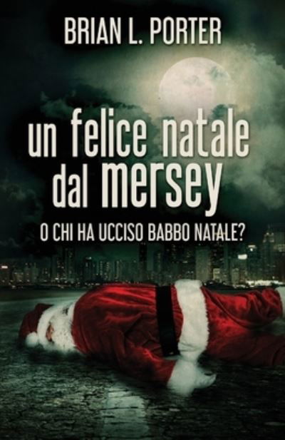 Un felice Natale dal Mersey - Brian L Porter - Livres - Next Chapter Circle - 9784867519844 - 19 juillet 2021