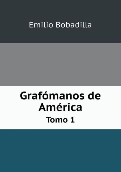 Cover for Emilio Bobadilla · Grafomanos De America Tomo 1 (Paperback Book) (2015)