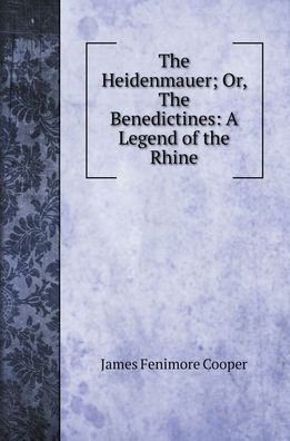 Cover for James Fenimore Cooper · The Heidenmauer; Or, The Benedictines (Hardcover Book) (2020)