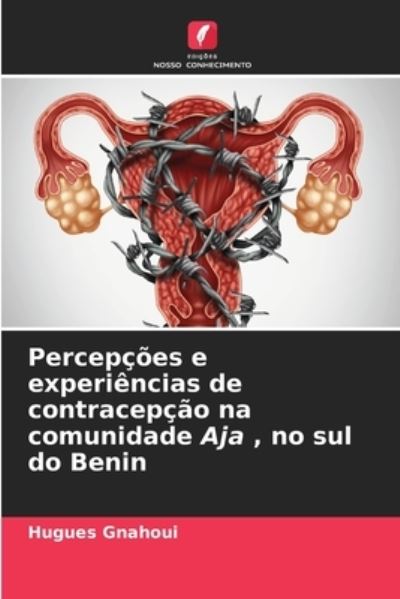 Cover for Hugues Gnahoui · Percepcoes e experiencias de contracepcao na comunidade Aja, no sul do Benin (Paperback Book) (2021)