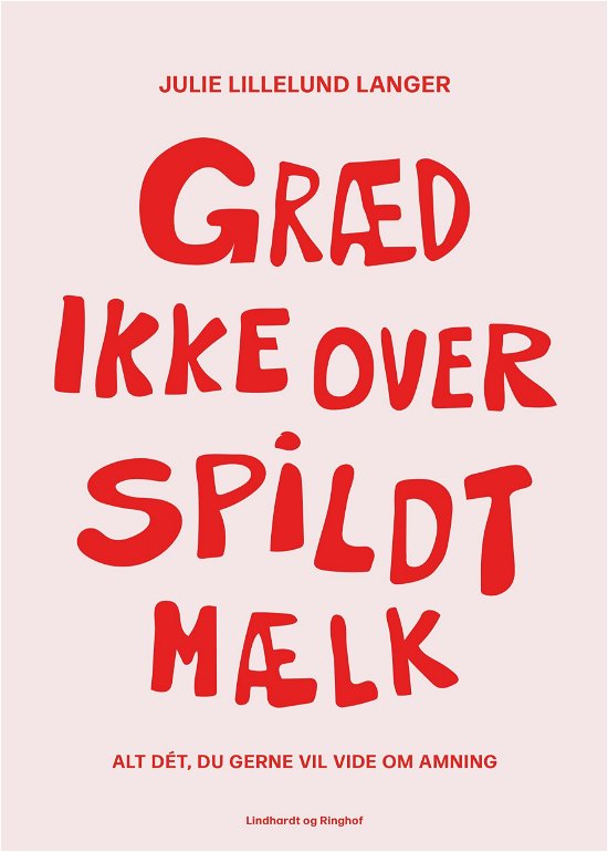 Cover for Julie Lillelund Langer · Græd ikke over spildt mælk - alt dét, du gerne vil vide om amning (Poketbok) [1:a utgåva] (2023)