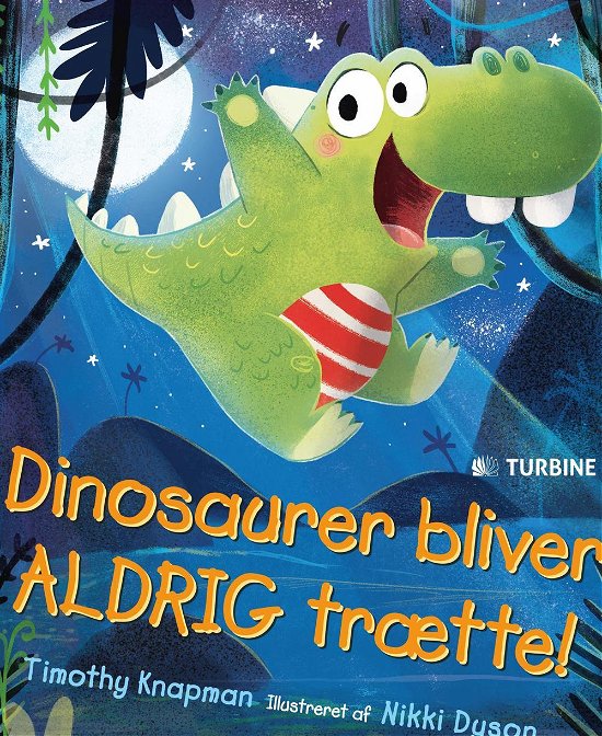 Dinosaurer bliver aldrig trætte - Timothy Knapman - Bøger - Turbine - 9788740609844 - 18. juli 2016