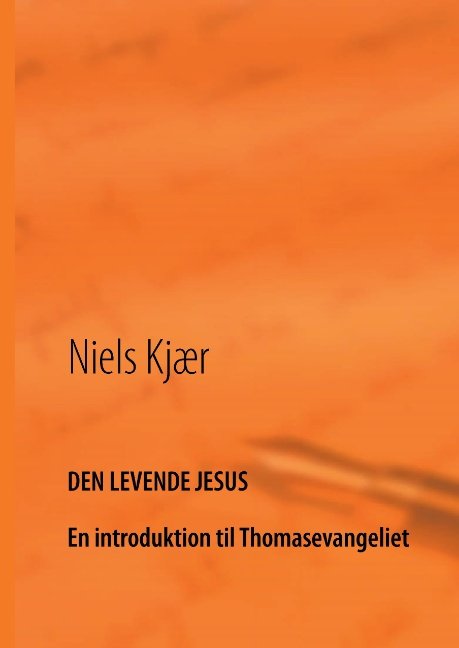 Cover for Niels Kjær · Den levende Jesus (Hardcover Book) [1.º edición] [Hardback] (2014)