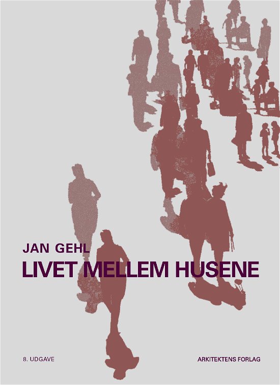 Livet Mellem Husene - Jan Gehl - Books - Arkitektens Forlag - 9788774075844 - April 25, 2023