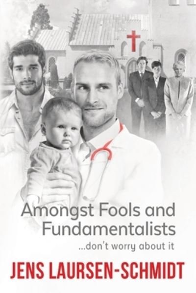 Amongst Fools and Fundamentalists - Jens Laursen-Schmidt - Bøker - Schmindo - 9788797212844 - 15. januar 2021