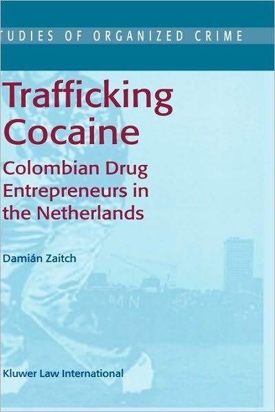 D. Zaitch · Trafficking Cocaine: Colombian Drug Entrepreneurs in the Netherlands - Studies of Organized Crime (Taschenbuch) [2002 edition] (2002)