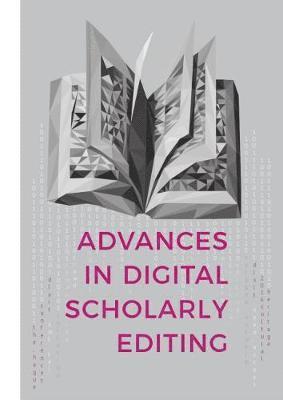 Advances in Digital Scholarly Editing: Papers presented at the DiXiT conferences in The Hague, Cologne, and Antwerp - Peter Boot - Books - Sidestone Press - 9789088904844 - November 7, 2017