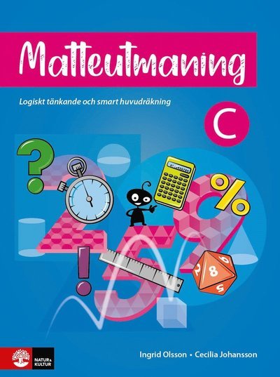 Matteutmaning C : Logiskt tänkande och smart huvudräkning - Ingrid Olsson - Kirjat - Natur & Kultur Läromedel - 9789127463844 - perjantai 5. toukokuuta 2023
