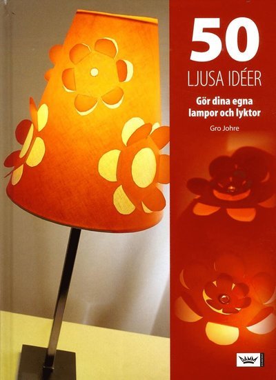 Cover for Gro Johre · 50 ljusa idéer : gör dina egna lampor och lyktor (Map) (2005)