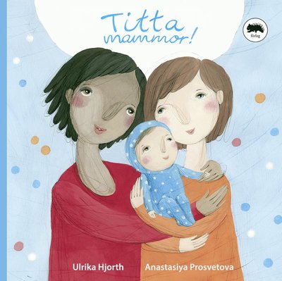 Titta familj: Titta Mammor! - Ulrika Hjorth - Books - Vombat Förlag - 9789186589844 - October 10, 2018