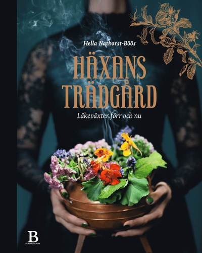 Cover for Hella Nathorst-Böös · Häxans trädgård : läkeväxter förr och nu (Bound Book) (2016)