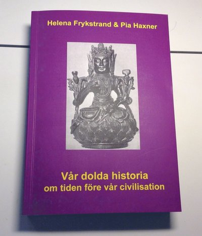 Cover for Pia Haxner Helena Frykstrand · Vår dolda historia : om tiden före vår civilisation (Paperback Book) (2015)