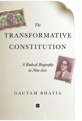 Cover for Gautam Bhatia · The Transformative Constitution: A Radical Biography in Nine Acts (Hardcover Book) (2019)