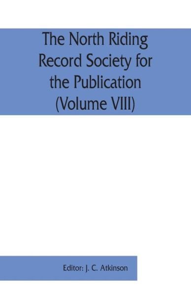 Cover for J C Atkinson · The North Riding Record Society for the Publication of Original Documents relating to the North Riding of the County of York (Volume VIII) Quarter sessions records (Paperback Bog) (2019)