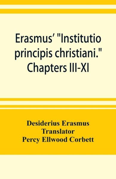 Cover for Desiderius Erasmus · Erasmus' &quot;Institutio principis christiani.&quot; Chapters III-XI (Paperback Bog) (2019)