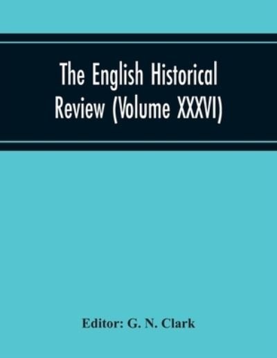 Cover for G N Clark · The English Historical Review (Volume Xxxvi) (Taschenbuch) (2020)