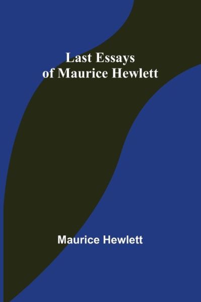 Cover for Maurice Hewlett · Last Essays of Maurice Hewlett (Buch) (2021)