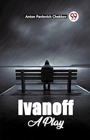Cover for Anton Pavlovich Chekhov · Ivanoff A Play (Taschenbuch) (2024)