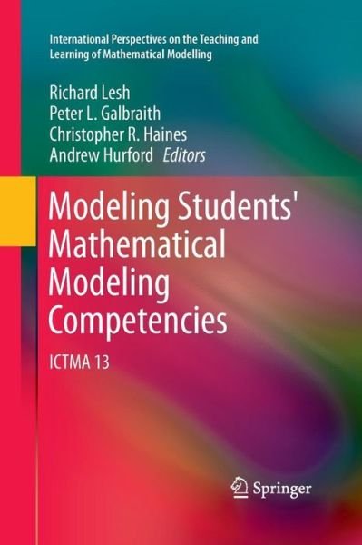 Cover for Lesh  Richard · Modeling Students' Mathematical Modeling Competencies: ICTMA 13 - International Perspectives on the Teaching and Learning of Mathematical Modelling (Paperback Book) [2013 edition] (2015)