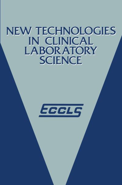 Cover for K Shinton · New Technologies in Clinical Laboratory Science: Proceedings of the fifth ECCLS Seminar held at Siena, Italy, 23-25 May 1984 (Paperback Book) [Softcover reprint of the original 1st ed. 1985 edition] (2011)