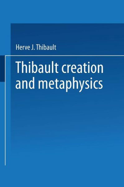 Creation and Metaphysics: A Genetic Approach to Existential Act - Herve J. Thibault - Bøger - Springer - 9789401750844 - 23. august 2014