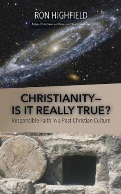 Christianity-Is It Really True?: Responsible Faith in a Post-Christian Culture - Ron Highfield - Books - Keledei Publishing - 9789781946844 - October 16, 2017