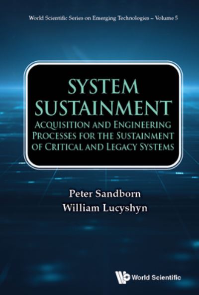 Cover for Sandborn, Peter (Univ Of Maryland, Usa) · System Sustainment: Acquisition And Engineering Processes For The Sustainment Of Critical And Legacy Systems - World Scientific Series On Emerging Technologies: Avram Bar-cohen Memorial Series (Hardcover Book) (2022)