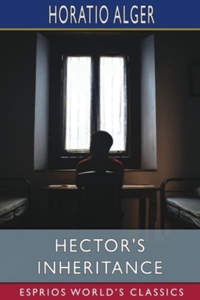 Hector's Inheritance (Esprios Classics): or, the Boys of Smith Institute - Horatio Alger - Books - Blurb - 9798210626844 - August 23, 2024