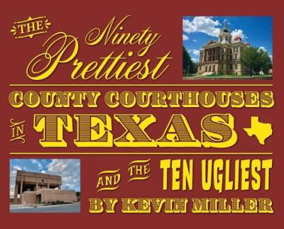 Cover for Kevin Miller · Ninety Prettiest County Courthouses in Texas...and the Ten Ugliest (Book) (2023)