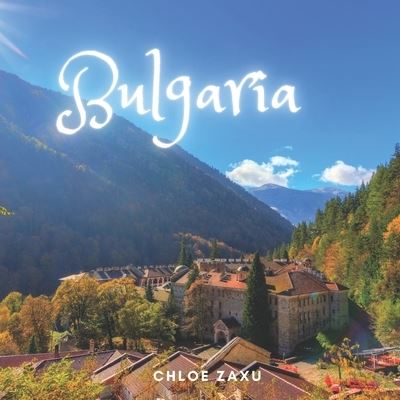 Cover for Chloe Zaxu · Bulgaria: A Beautiful Print Landscape Art Picture Country Travel Photography Coffee Table Book (Paperback Book) (2022)