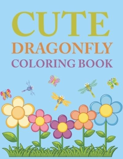 Cover for Motaleb Press · Cute Dragonfly Coloring Book: Dragonfly Coloring Book For Kids (Paperback Book) (2021)