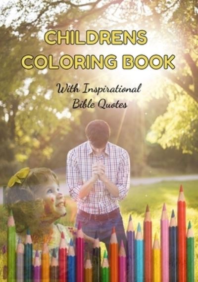 Cover for A Cowley · CHILDRENS COLORING BOOK With Inspirational Bible Quotes: Christian inspired coloring book for children, with beautiful bible quotes. (Paperback Book) (2021)