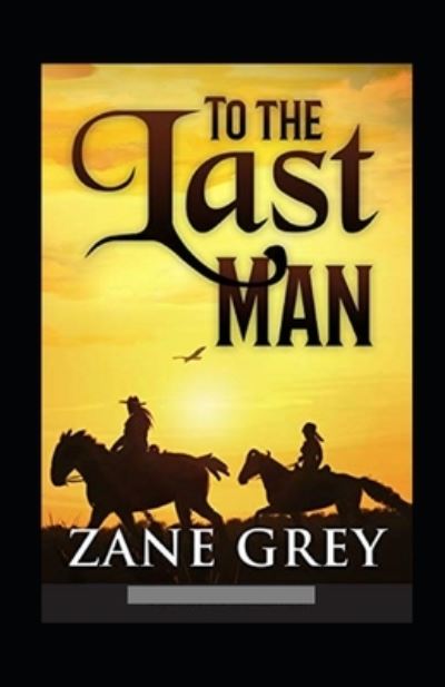 Cover for Zane Grey · To The Last Man Annotated (Paperback Book) (2021)