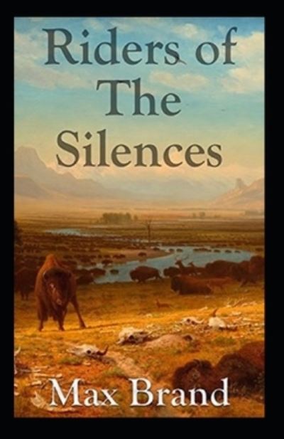 Riders of the Silences - Max Brand - Książki - Independently Published - 9798510951844 - 27 maja 2021