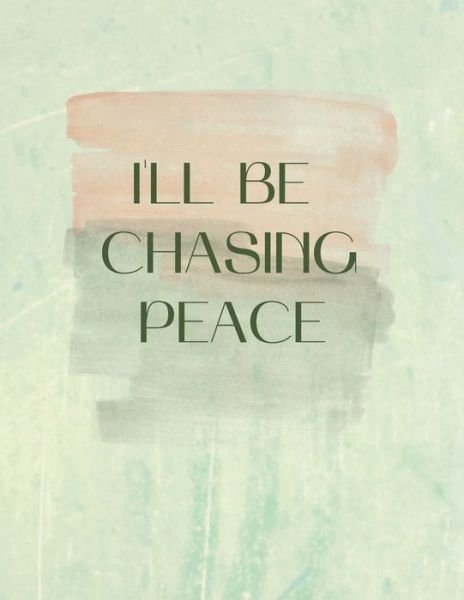 Cover for Create Calm · I'll Be Chasing Peace: Anti-Anxiety Notes for My Ever Worried Mind (Taschenbuch) (2021)