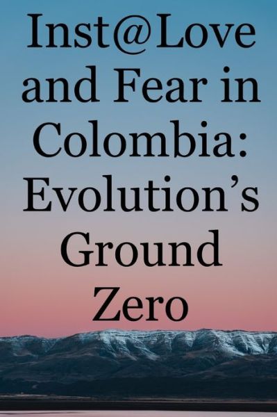 Cover for Brian Ward · Inst@Love and Fear in Colombia: Evolution's Ground Zero (Taschenbuch) (2021)