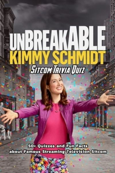 Unbreakable Kimmy Schmidt Sitcom Trivia Quiz - James Myers - Boeken - Independently Published - 9798583263844 - 18 december 2020