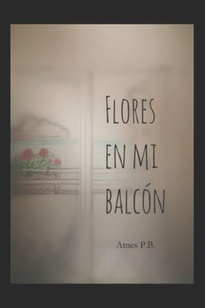 Cover for Atnes P B · Flores en mi balcon (Pocketbok) (2021)