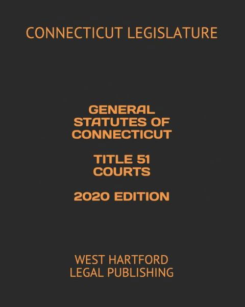 Cover for Connecticut Legislature · General Statutes of Connecticut Title 51 Courts 2020 Edition (Pocketbok) (2020)