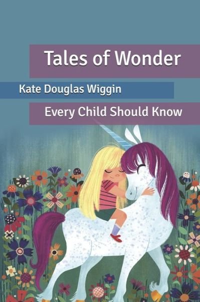Tales of Wonder: Every Child Should Know - Nora Archibald Smith - Kirjat - Independently Published - 9798631984844 - keskiviikko 8. huhtikuuta 2020